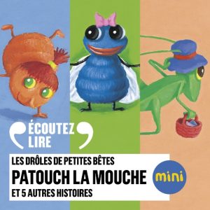Les Drôles de Petites Bêtes : Patouch la mouche et 5 autres histoires