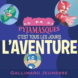 Les Pyjamasques – C’est tous les jours l’aventure !