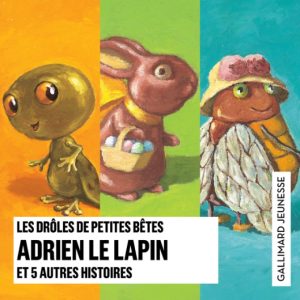 Les Drôles de Petites Bêtes : Adrien le lapin et 5 autres histoires