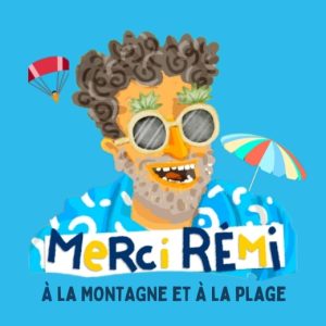 Merci Rémi à la montagne et à la plage